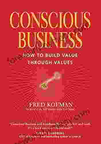 Conscious Business: How to Build Value Through Values