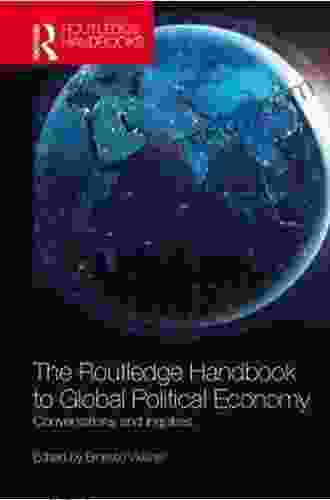 The Routledge Handbook To Global Political Economy: Conversations And Inquiries (Routledge Handbooks)