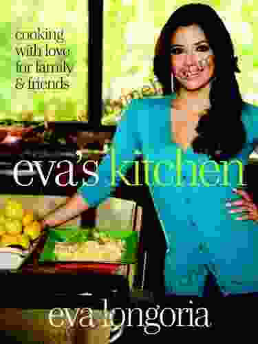 Eva s Kitchen: Cooking with Love for Family and Friends: A Cookbook