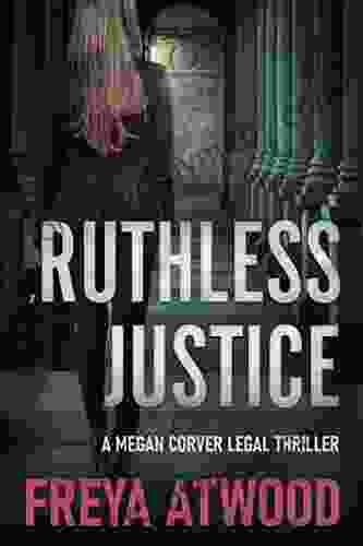 Ruthless Justice: A Legal Thriller (Megan Corver Legal Thriller 2)