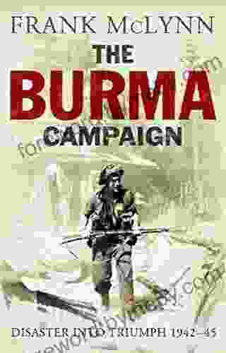 The Burma Campaign: Disaster Into Triumph 1942 45 (The Yale Library of Military History)