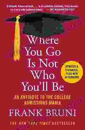 Where You Go Is Not Who You Ll Be: An Antidote To The College Admissions Mania