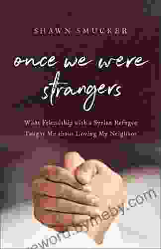 Once We Were Strangers: What Friendship With A Syrian Refugee Taught Me About Loving My Neighbor