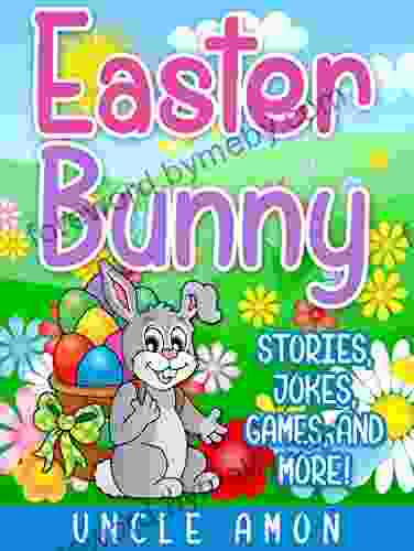 Easter Bunny: Stories Jokes Games And More