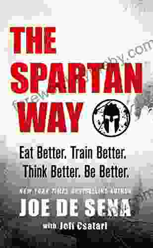 The Spartan Way: Eat Better Train Better Think Better Be Better