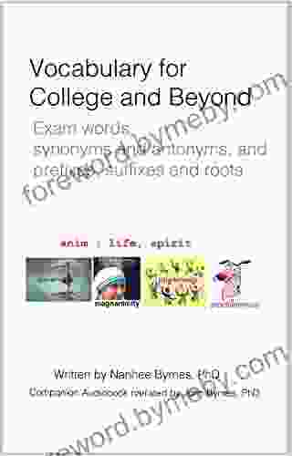 Vocabulary for College and Beyond: Exam words synonyms and antonyms and prefixes suffixes and roots