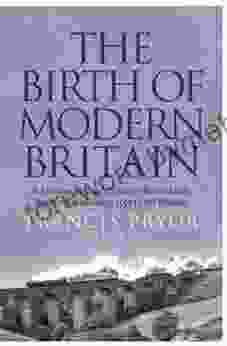 The Birth Of Modern Britain: A Journey Into Britain S Archaeological Past: 1550 To The Present