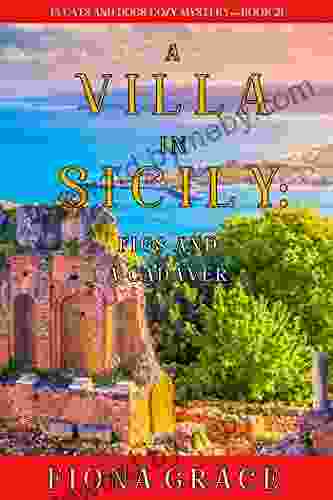 A Villa In Sicily: Figs And A Cadaver (A Cats And Dogs Cozy Mystery 2)