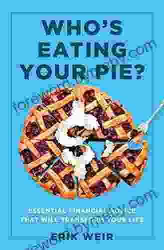 Who s Eating Your Pie?: Essential Financial Advice that Will Transform Your Life