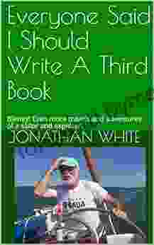 Everyone Said I Should Write A Third Book: Blimey Even More Travels And Adventures Of A Sailor And Explorer (Everyone Said 3)