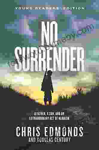 No Surrender Young Readers Edition: A Father a Son and an Extraordinary Act of Heroism