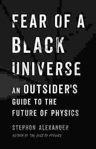 Fear of a Black Universe: An Outsider s Guide to the Future of Physics