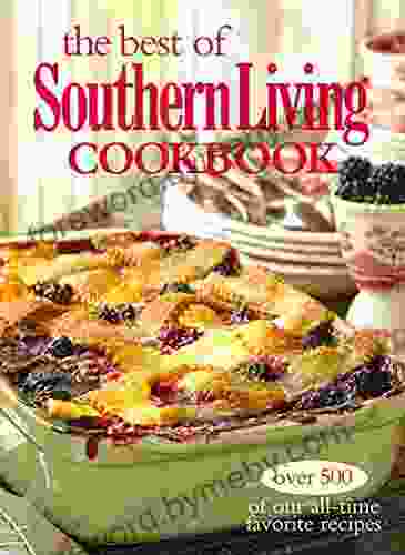 The Best of Southern Living Cookbook: Over 500 Of Our All time Favorite Recipes