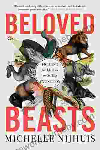 Beloved Beasts: Fighting For Life In An Age Of Extinction