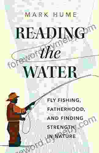 Reading the Water: Fly Fishing Fatherhood and Finding Strength in Nature