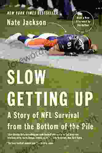 Slow Getting Up: A Story of NFL Survival from the Bottom of the Pile