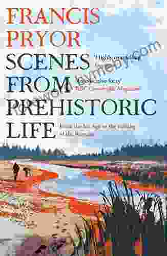 Scenes from Prehistoric Life: From the Ice Age to the Coming of the Romans