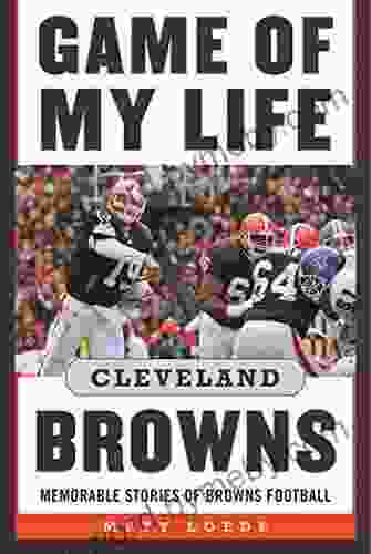 Game Of My Life: Cleveland Browns: Memorable Stories Of Browns Football