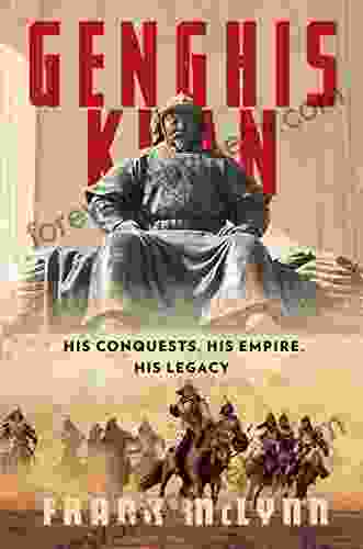 Genghis Khan: His Conquests His Empire His Legacy