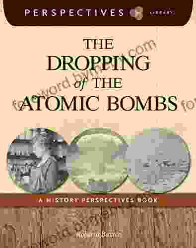 The Dropping Of The Atomic Bombs: A History Perspectives (Perspectives Library)