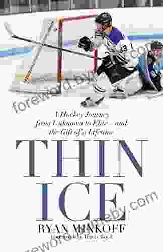 Thin Ice: A Hockey Journey From Unknown To Elite And The Gift Of A Lifetime