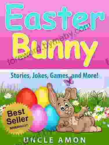 Easter Bunny (Easter Story And Activities For Kids): Story Games Jokes And More (Easter For Children)