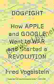 Dogfight: How Apple And Google Went To War And Started A Revolution