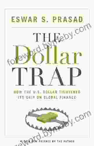 The Dollar Trap: How The U S Dollar Tightened Its Grip On Global Finance