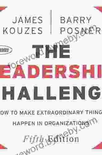 The Leadership Challenge: How To Make Extraordinary Things Happen In Organizations (J B Leadership Challenge: Kouzes/Posner)