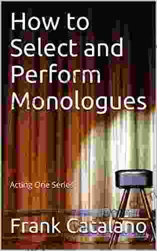 How To Select And Perform Monologues: Acting One