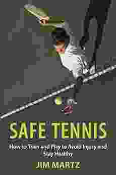 Safe Tennis: How to Train and Play to Avoid Injury and Stay Healthy