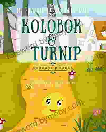 My Favorite Russian Fairy Tales Kolobok Turnip: Bilingual Stories For Little Ones In Russian And English Children S Stories