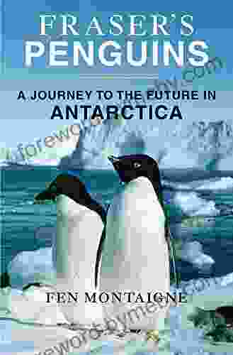 Fraser S Penguins: A Journey To The Future In Antarctica