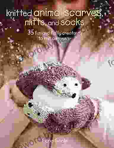 Knitted Animal Scarves Mitts And Socks: 37 Fun And Fluffy Creatures To Knit And Wear