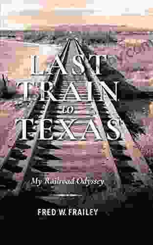 Last Train To Texas: My Railroad Odyssey