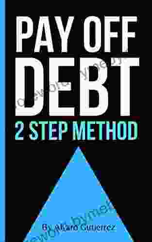 Pay Off Debt: 2 Step Method: Learn the most effective way to eradicate debt from your life by following a simple and intelligent method that will set you free