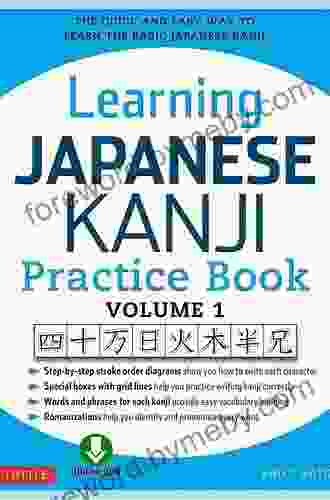 Learning Japanese Kanji Practice Volume 1: The Quick And Easy Way To Learn The Basic Japanese Kanji Downloadable Material Included