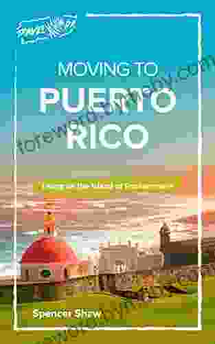 Moving To Puerto Rico: Living On The Island Of Enchantment