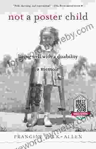 Not a Poster Child: Living Well with a Disability A Memoir