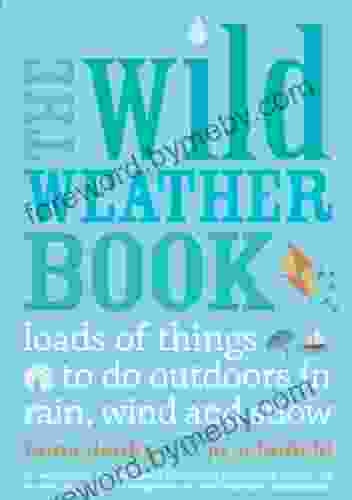 The Wild Weather Book: Loads Of Things To Do Outdoors In Rain Wind And Snow (Going Wild)