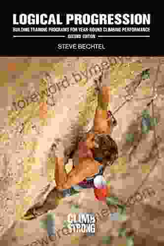 Logical Progression Second Edition: Building Training Programs for Year Round Climbing Performance