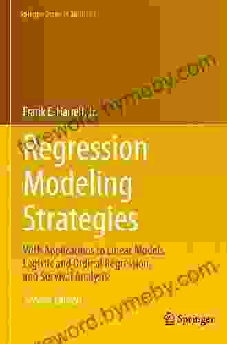 Regression Modeling Strategies: With Applications To Linear Models Logistic And Ordinal Regression And Survival Analysis (Springer In Statistics)