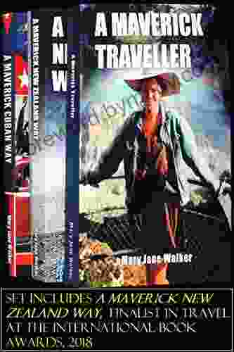 A Maverick Traveller Anthology: Mary Jane Walker s first three (A Maverick Traveller A Maverick Cuban Way A Maverick New Zealand Way)