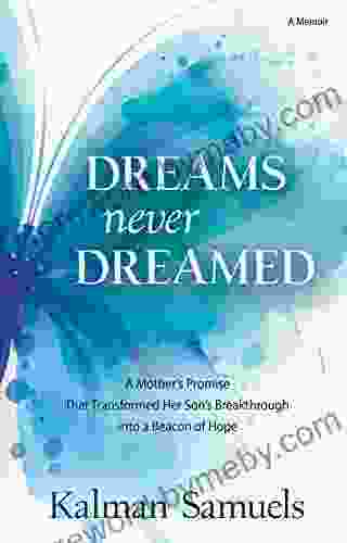 Dreams Never Dreamed: A Mother S Promise That Transformed Her Son S Breakthrough Into A Beacon Of Hope