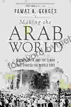 Making The Arab World: Nasser Qutb And The Clash That Shaped The Middle East