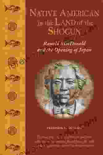 Native American In The Land Of The Shogun: Ranald MacDonald And The Opening Of Japan