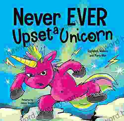 Never Ever Upset A Unicorn : A Funny Rhyming Read Aloud Story Kid S Picture