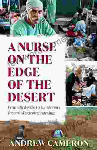 A Nurse On The Edge Of The Desert: From Birdsville To Kandahar: The Art Of Extreme Nursing