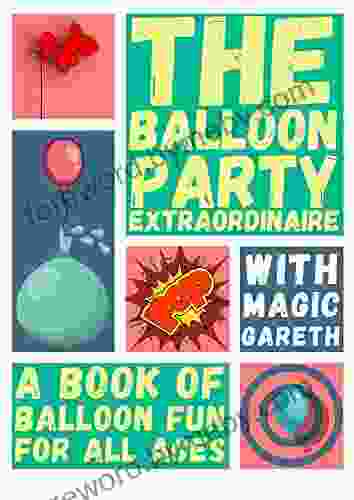 The Balloon Party Extraordinaire with Magic Gareth: A of balloon fun for all ages