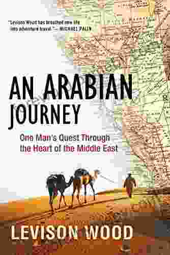 An Arabian Journey: One Man S Quest Through The Heart Of The Middle East